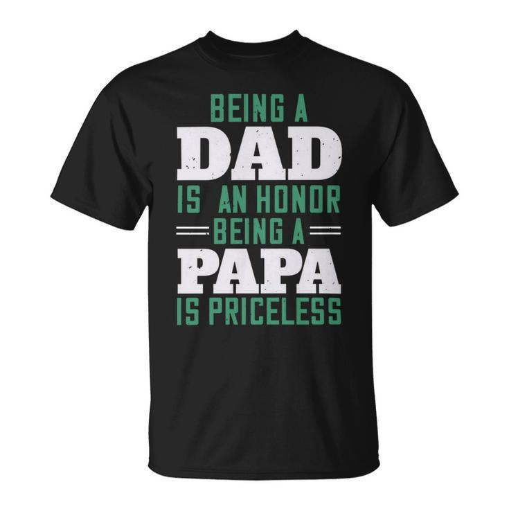 Being A Dadis An Honor Being A Papa Papa T-Shirt Fathers Day Gift Unisex T-Shirt