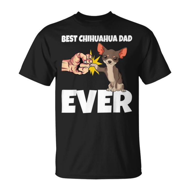 Best Chihuahua Dad Ever Funny Chihuahua Dog Unisex T-Shirt