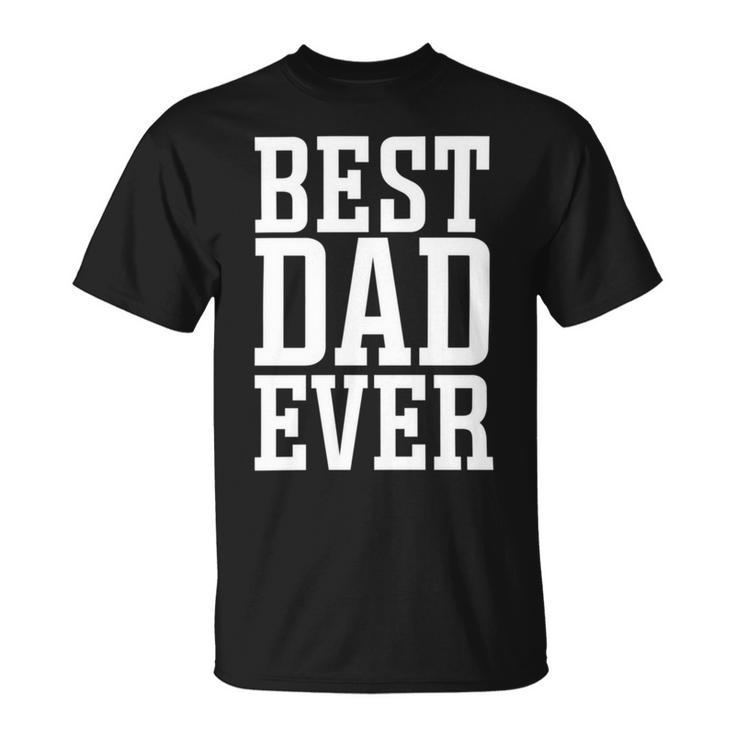 Best Dad Ever Apparel - Best Dad Unisex T-Shirt