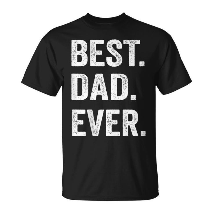 Best Dad Ever Funny Fathers Day Gift Men Husband   Unisex T-Shirt