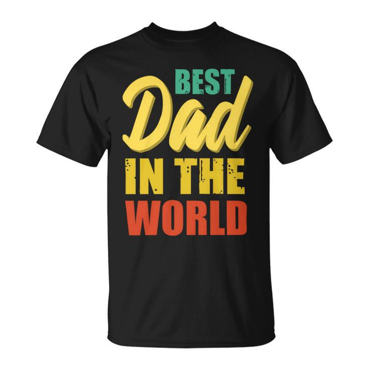 Best Dad In The World Fathers Day T Shirts Unisex T-Shirt