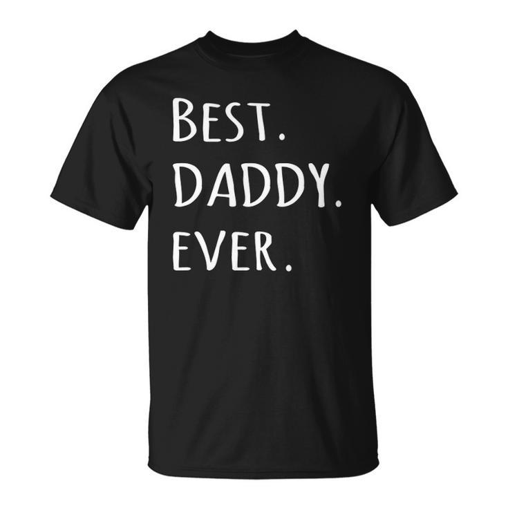 Best Daddy Ever Daddyfathers Day Tee Unisex T-Shirt