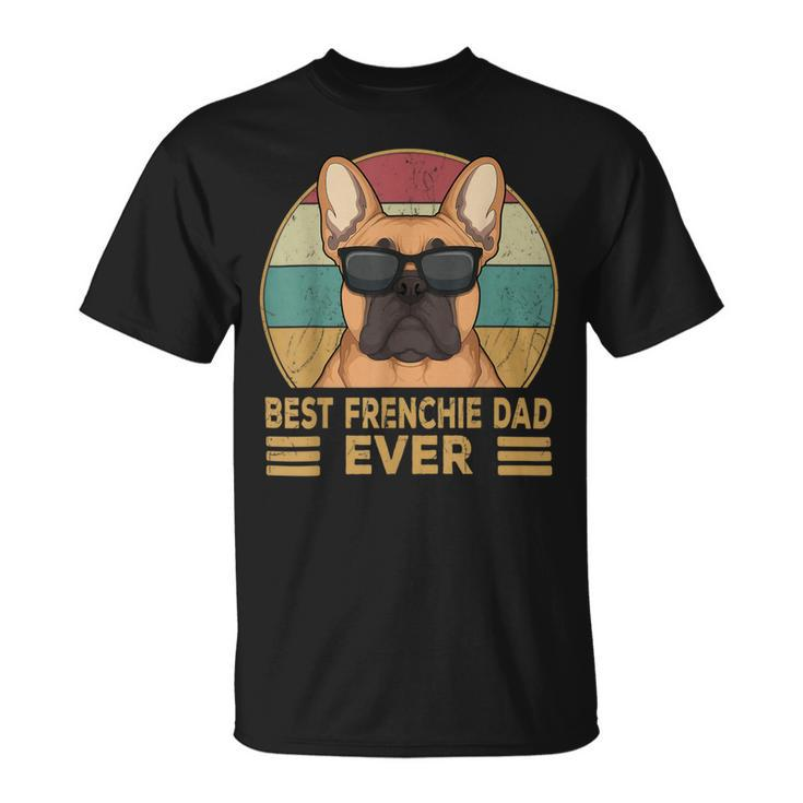 Best Frenchie Dad Ever Funny French Bulldog Dog Owner Unisex T-Shirt