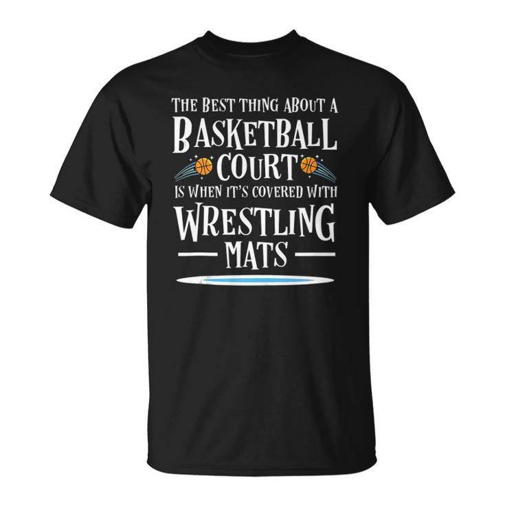 Best Thing On A Basketball Floor Is Wrestling Mats  Unisex T-Shirt
