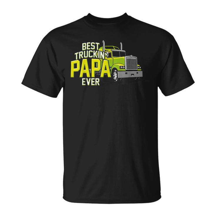 Best Truckin Papa Ever Trucker Truck Driver Dad Father Unisex T-Shirt