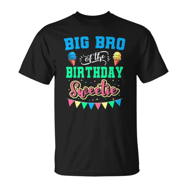Big Bro Of The Birthday Sweetie Ice Cream Bday Party Brother Unisex T-Shirt