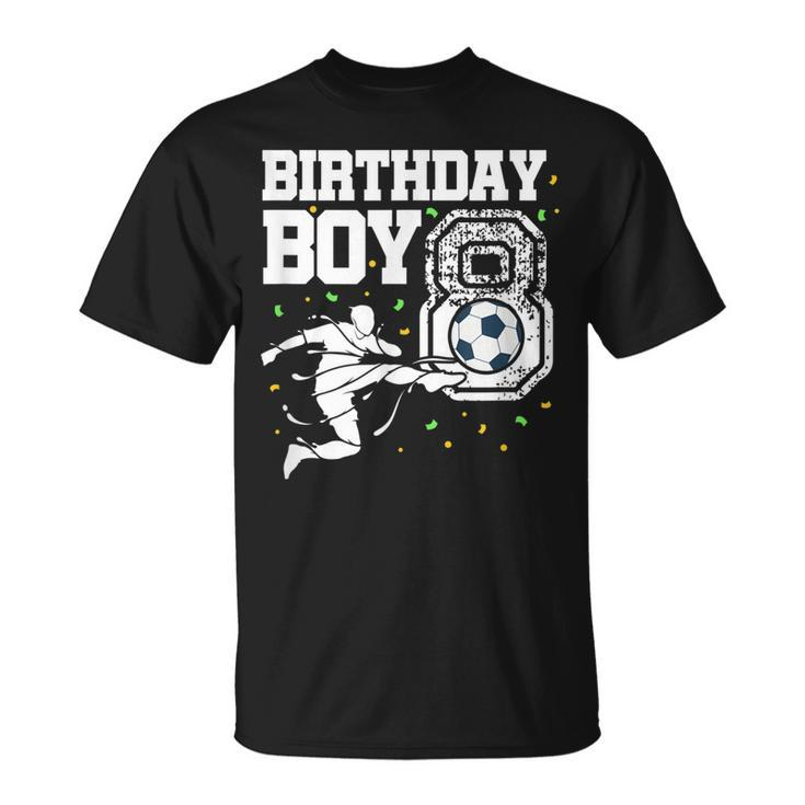 Birthday Boy 8 Soccer Football 8Th Birthday Eight Year Old  Unisex T-Shirt
