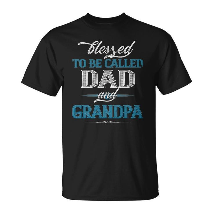 Blessed To Be Called Dad And Grandpa Funny Fathers Day Idea Unisex T-Shirt