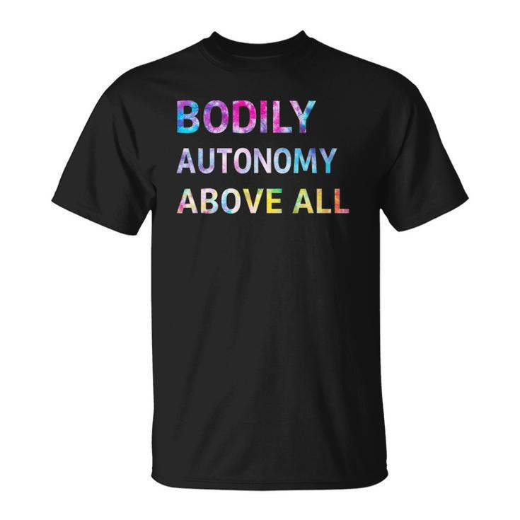 Bodily Autonomy Above All Womens Right My Body My Choice Unisex T-Shirt