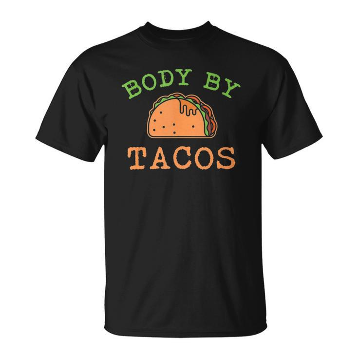 Body By Tacos This Body Was Built With Taco T-shirt