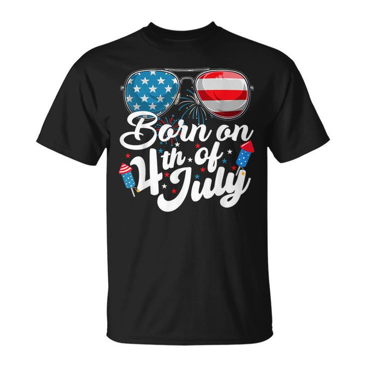 Born On 4Th Of July Birthday Sunglasses Fireworks Patriotic  Unisex T-Shirt