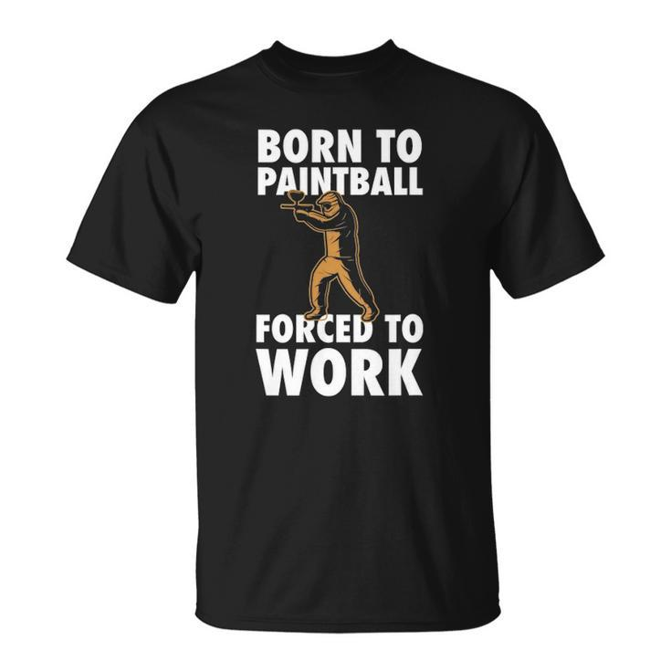 Born To Paintball Forced To Work Paintball Gift Player Funny Unisex T-Shirt