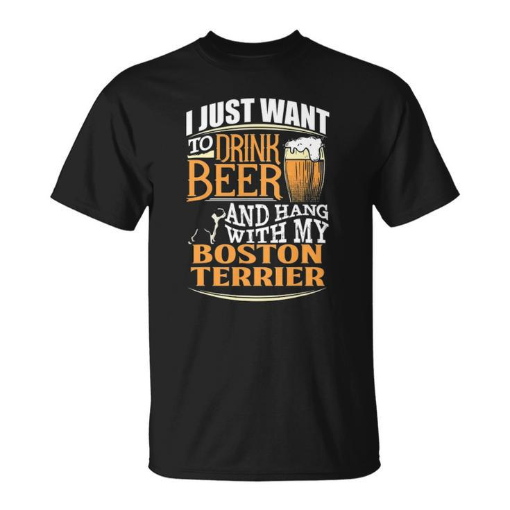 Boston Terrier Beer Just Want To Drink Beer Unisex T-Shirt