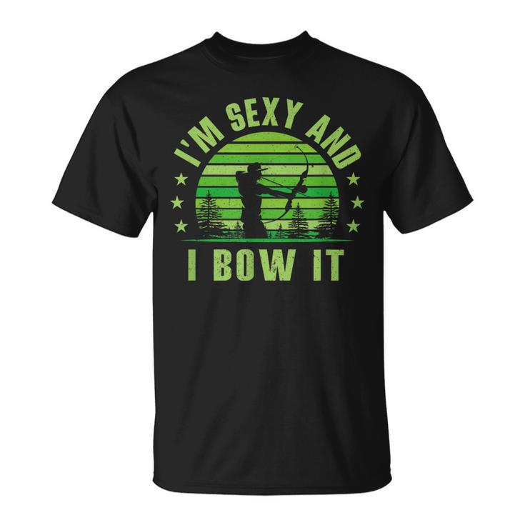 Bow Hunting Archery Im Sexy And I Bow It T-shirt