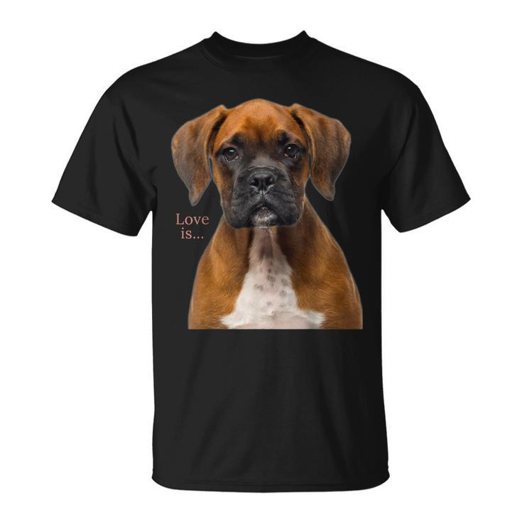 Boxer Dog  Dog Mom Dad Love Is Puppy Pet Women Men Kids  Unisex T-Shirt