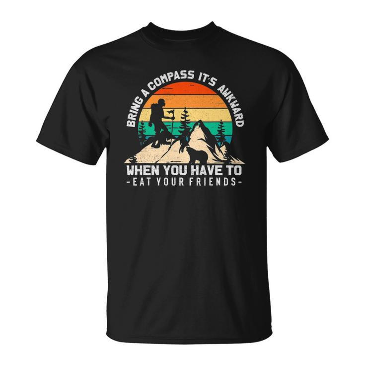 Bring A Compass Its Awkward To Eat Your Friends Unisex T-Shirt