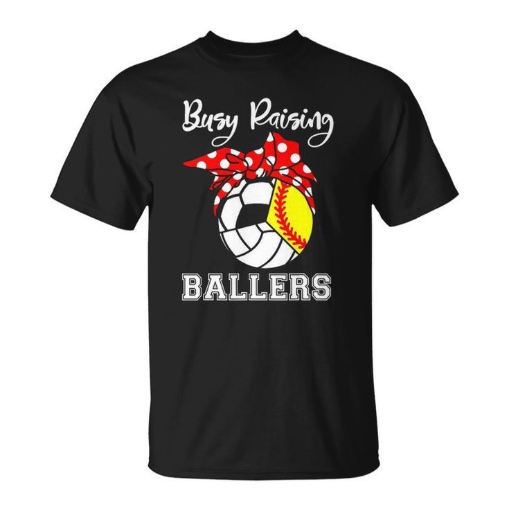 Busy Raising Ballers Funny Softball Volleyball Soccer Mom Unisex T-Shirt