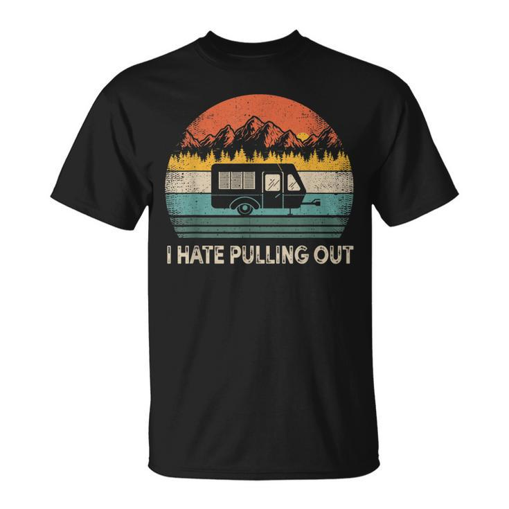 Camping I Hate Pulling Out Vintage Camper Travel   Unisex T-Shirt