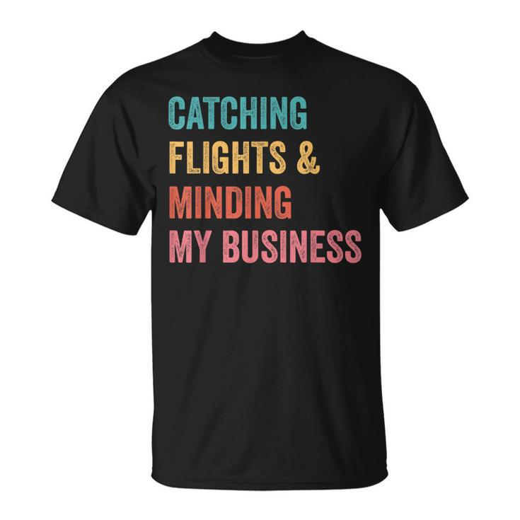 Catching Flights & Minding My Business  Unisex T-Shirt