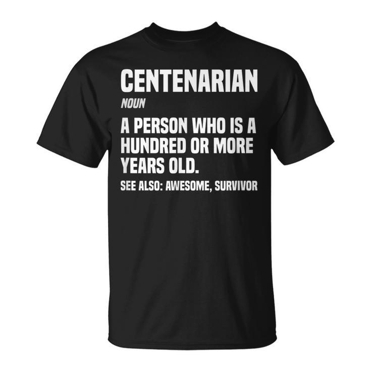 Centenarian Definition 100 Years Old 100Th Birthday  Unisex T-Shirt