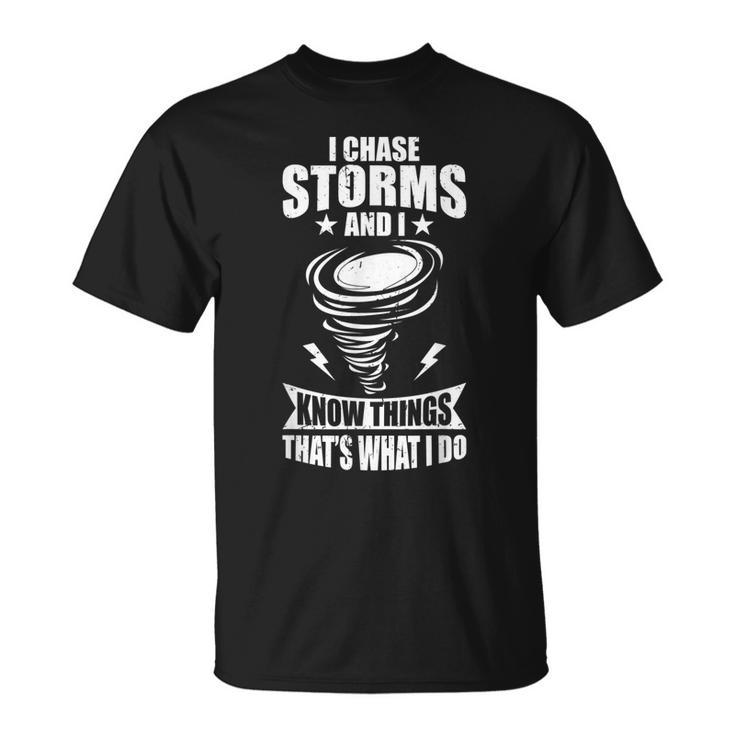 I Chase Storms And I Know Things Storm Spotter T-shirt