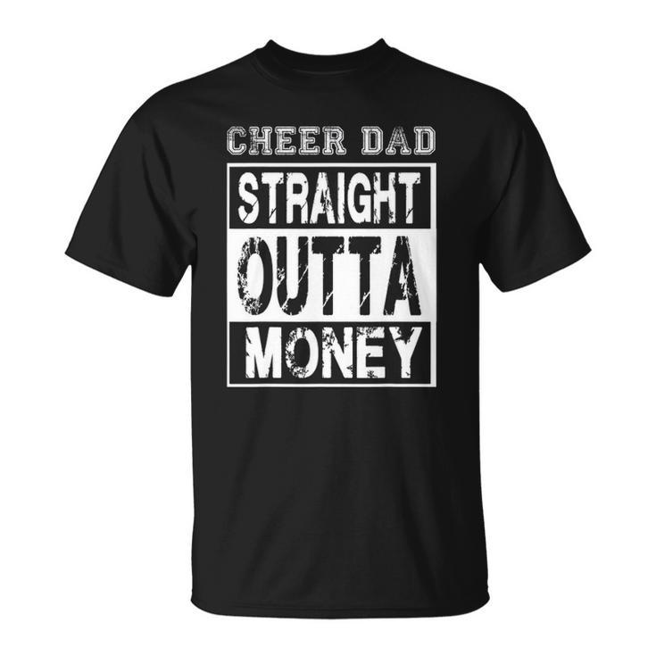 Cheer Dad - Straight Outta Money - Funny Cheerleader Father Unisex T-Shirt