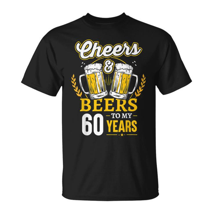 Cheers And Beers To My 60 Years 60Th Birthday Gifts  Unisex T-Shirt