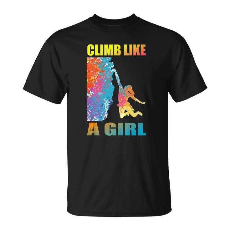 Climb Like A Girl Rock Climbing Girl And Climber Unisex T-Shirt