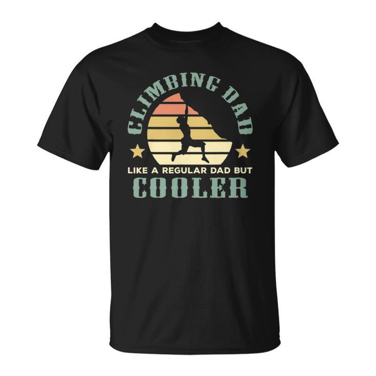 Climbing Dad Like A Regular Dad But Cooler Fathers Day Unisex T-Shirt