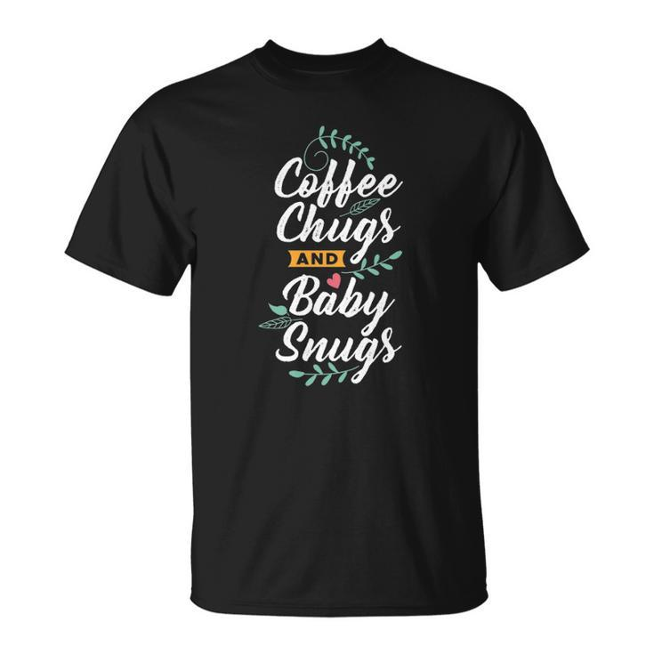 Coffee Chugs And Baby Snugs Babysitter Apparel Unisex T-Shirt