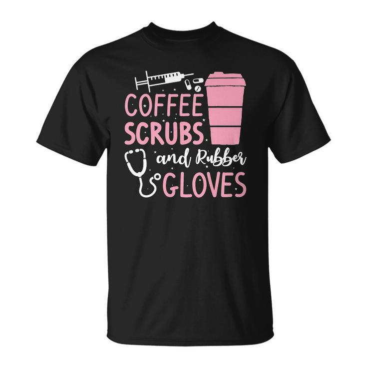 Coffee Scrubs And Rubber Gloves Medical Nurse Doctor Unisex T-Shirt
