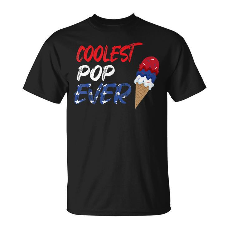 Coolest Pop Ever Ice Cream America 4Th Of July  Unisex T-Shirt
