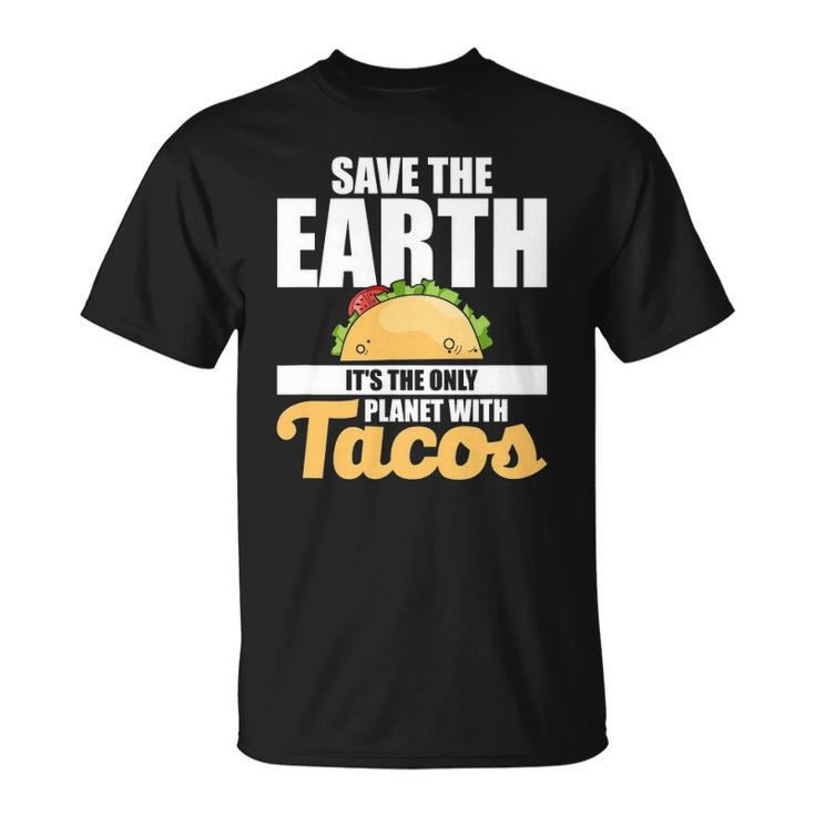 Cute & Funny Save The Earth Its The Only Planet With Tacos Unisex T-Shirt