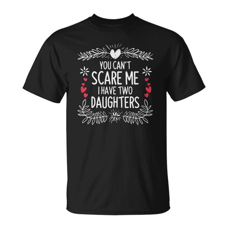 Cute Distressed You Cant Scare Me I Have 2 Daughters  Essential Unisex T-Shirt