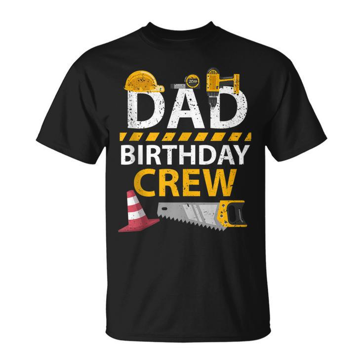 Dad Birthday Crew Construction Birthday Party Supplies   Unisex T-Shirt