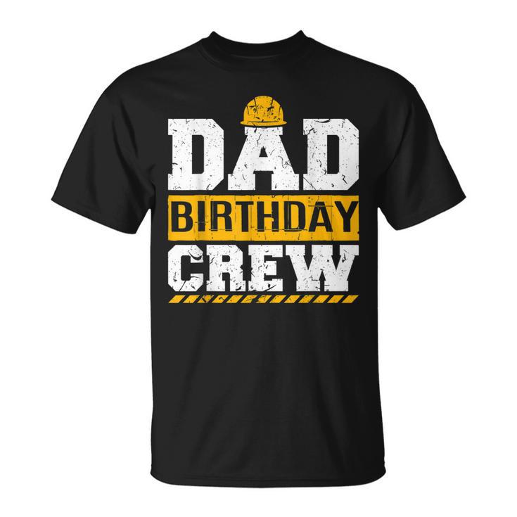 Dad Birthday Crew Construction Birthday Party Supplies   Unisex T-Shirt