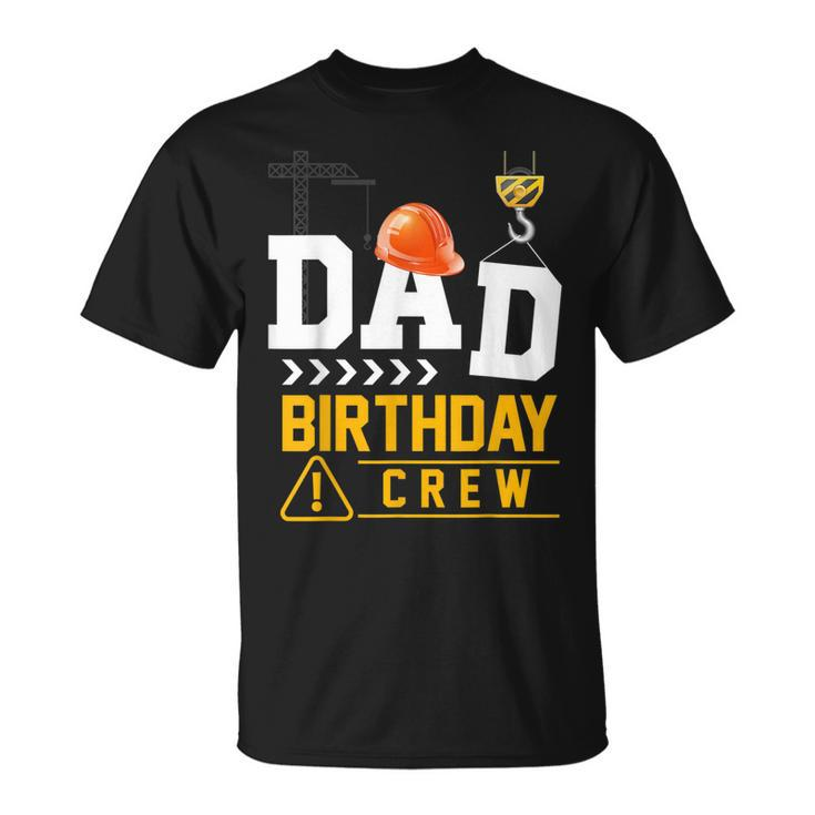 Dad Birthday Crew Construction Party Engineer  Unisex T-Shirt