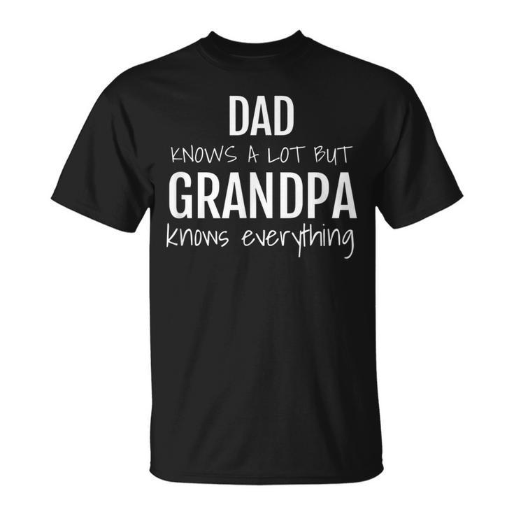 Dad Knows A Lot But Grandpa Knows Everything T-shirt