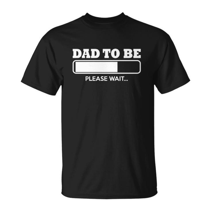 Dad To Be Loading Please Wait T-shirt