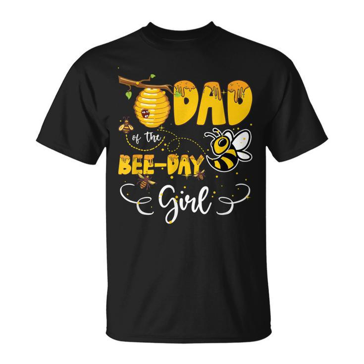 Dad Of The Bee Day Girl Hive Party Birthday Sweet  Unisex T-Shirt