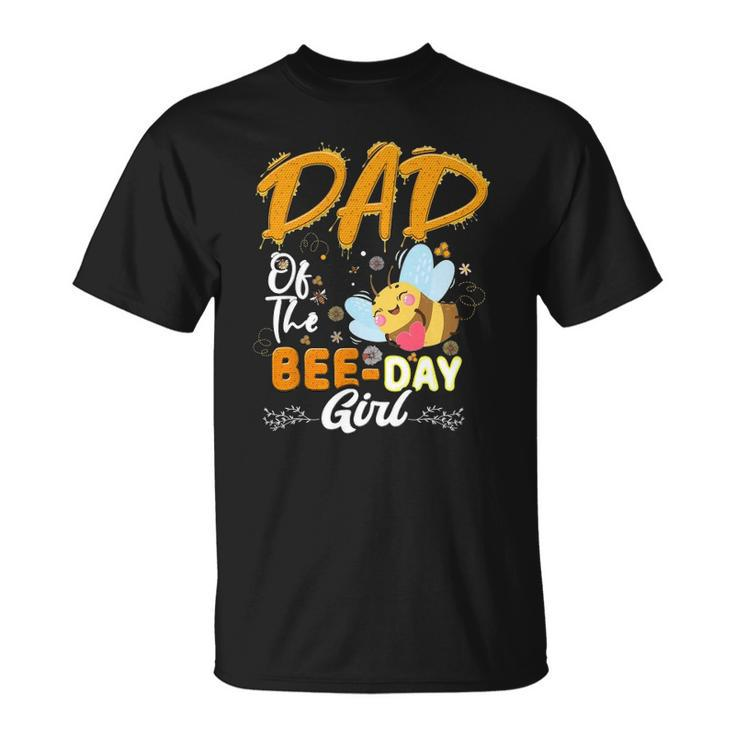 Dad Of The Bee Day Girl Hive Party Matching Birthday Unisex T-Shirt