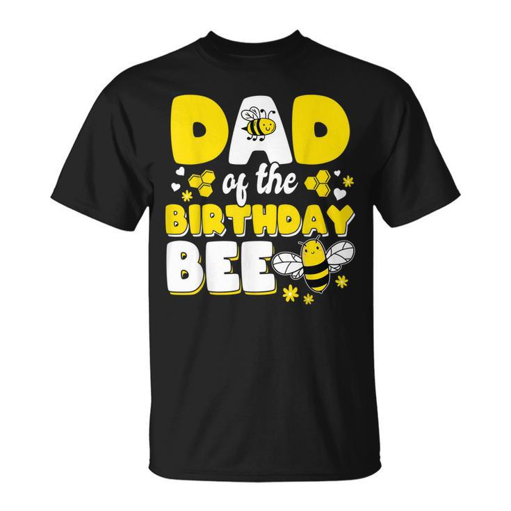 Dad Of The Bee Day Girl Party Matching Birthday  Unisex T-Shirt