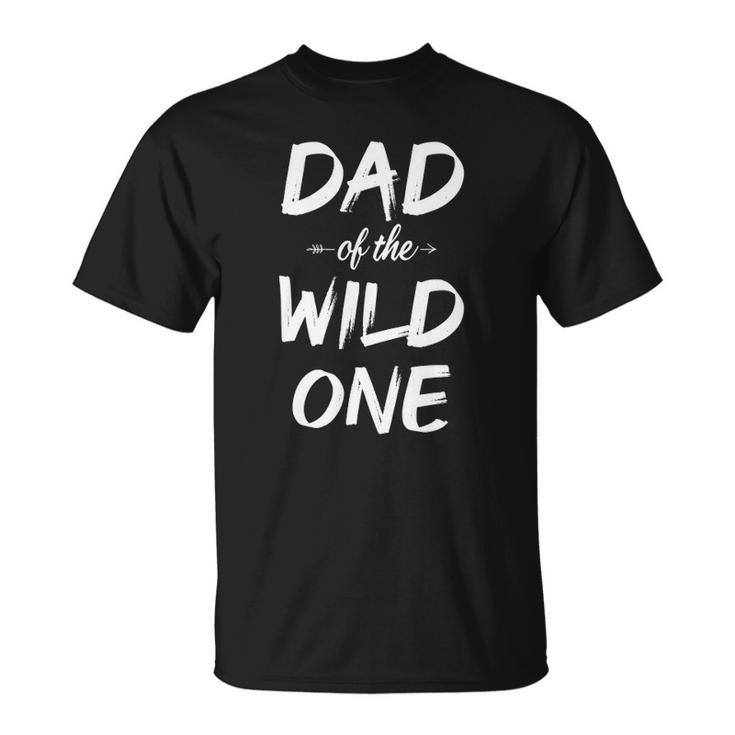 Dad Of The Wild One Funny Dad Of Wild One Unisex T-Shirt