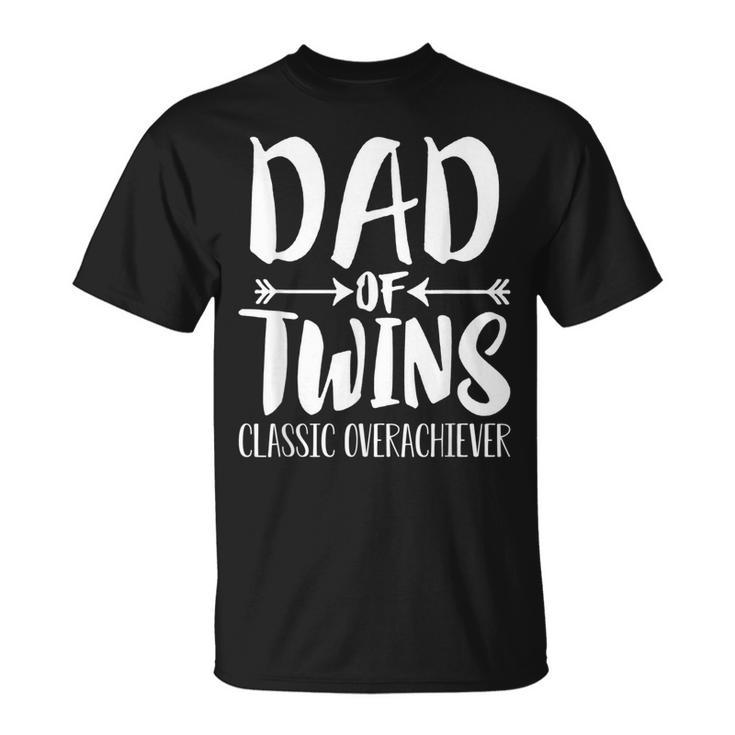 Dad Of Twins Proud Father Of Twins Classic Overachiver  Unisex T-Shirt