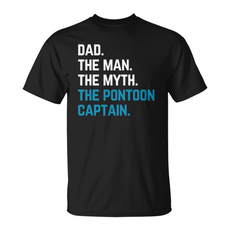 Dad The Man The Myth The Pontoon Captain Sailors Boat Owners Unisex T-Shirt