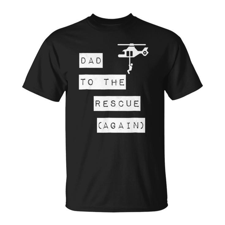 Dad To The Rescue Again Helicopter Unisex T-Shirt