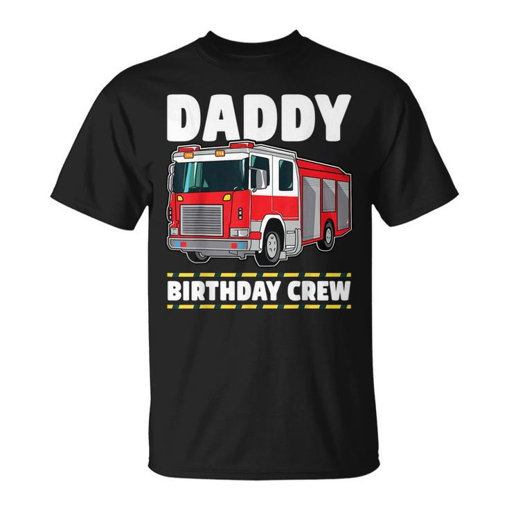 Daddy Birthday Crew Fire Truck Firefighter Dad Papa  Unisex T-Shirt