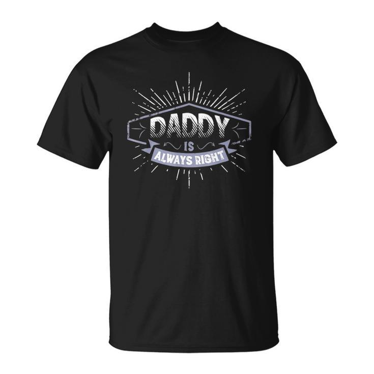 Daddy Is Always Right Fathers Day Gift Men Funny Unisex T-Shirt
