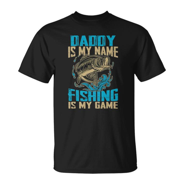 Daddy Is My Name Fishing Is My Game Funny Fishing Gifts Unisex T-Shirt