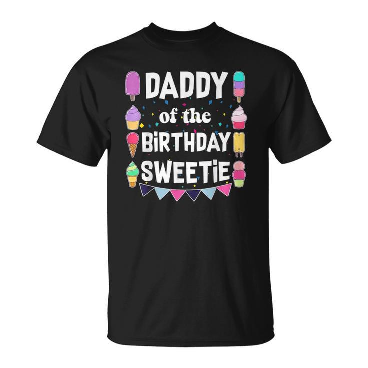 Daddy Of The Birthday Sweetie Ice Cream Cones Popsicles Tee Unisex T-Shirt